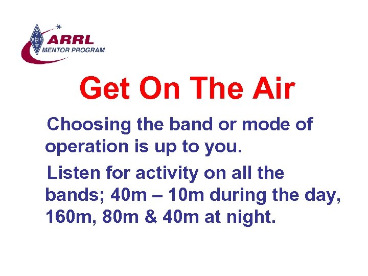 Get On The Air Choosing the band or mode of operation is up to