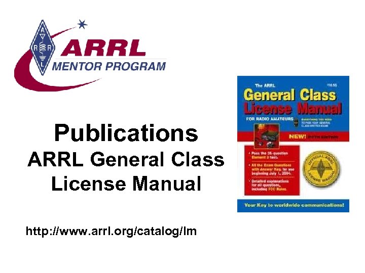 Publications ARRL General Class License Manual http: //www. arrl. org/catalog/lm 