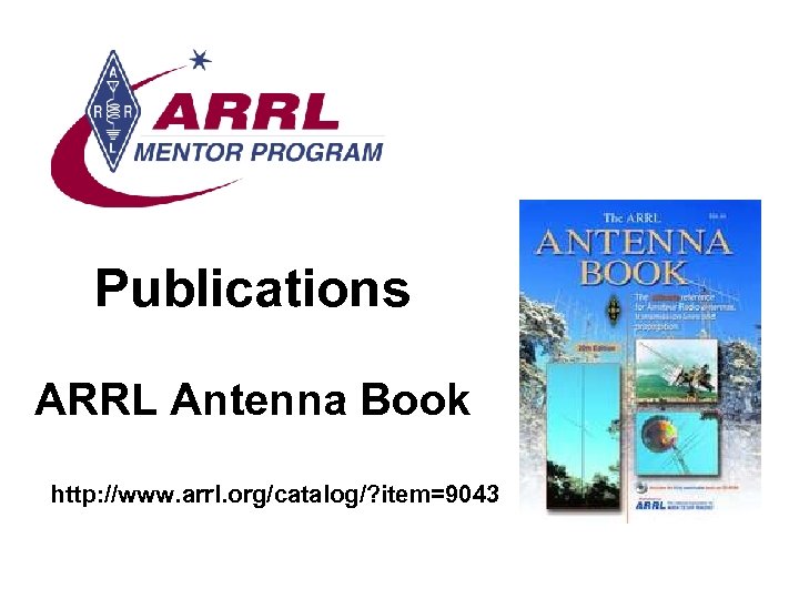 Publications ARRL Antenna Book http: //www. arrl. org/catalog/? item=9043 