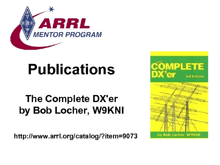 Publications The Complete DX'er by Bob Locher, W 9 KNI http: //www. arrl. org/catalog/?