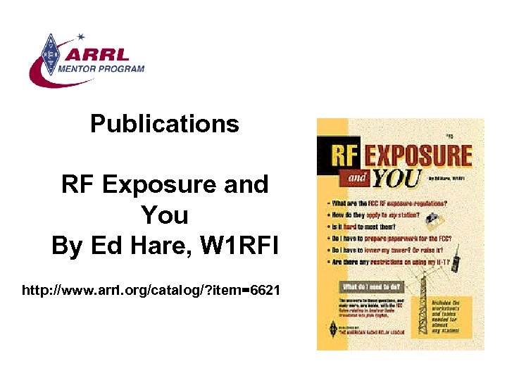 Publications RF Exposure and You By Ed Hare, W 1 RFI http: //www. arrl.