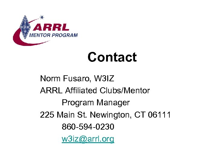 Contact Norm Fusaro, W 3 IZ ARRL Affiliated Clubs/Mentor Program Manager 225 Main St.
