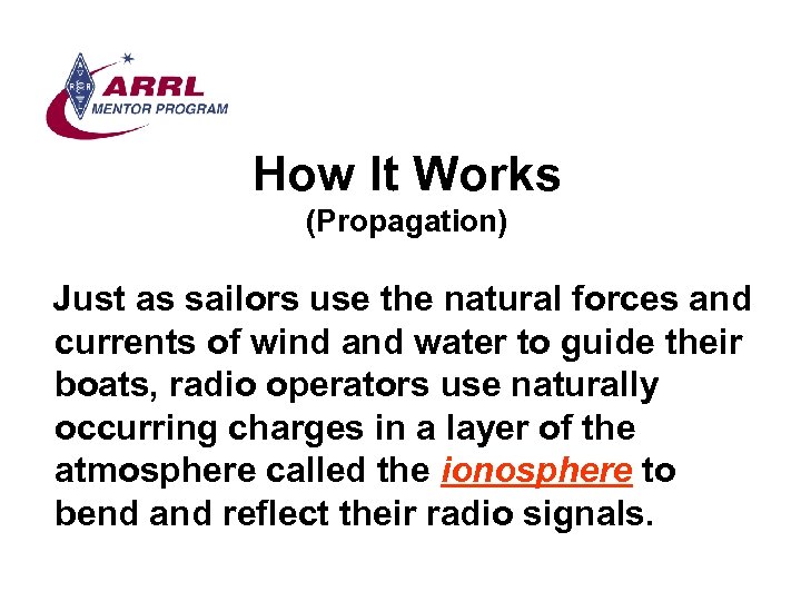How It Works (Propagation) Just as sailors use the natural forces and currents of