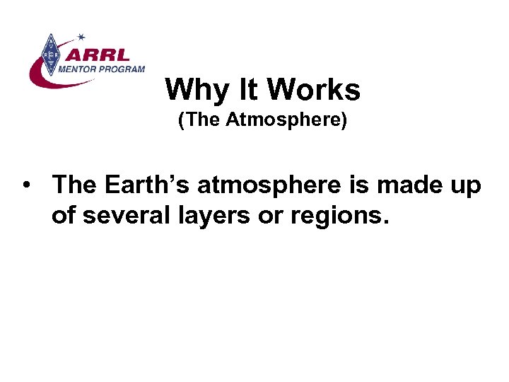 Why It Works (The Atmosphere) • The Earth’s atmosphere is made up of several
