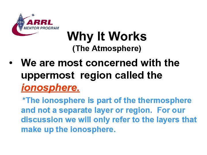 Why It Works (The Atmosphere) • We are most concerned with the uppermost region