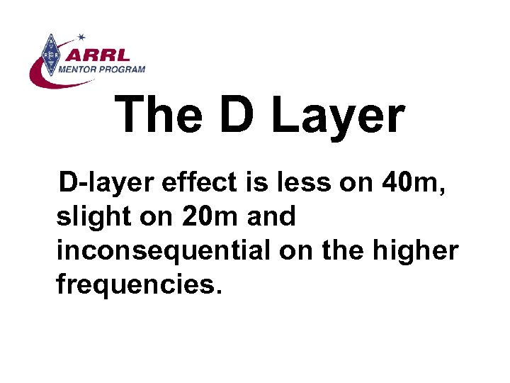 The D Layer D-layer effect is less on 40 m, slight on 20 m