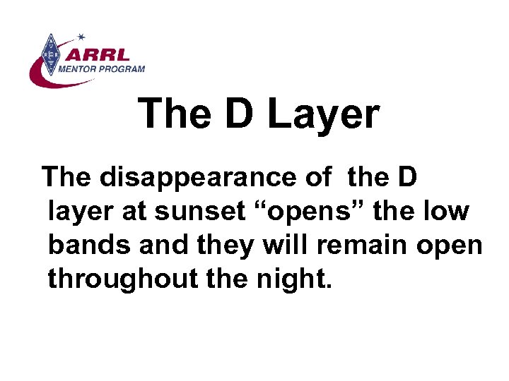 The D Layer The disappearance of the D layer at sunset “opens” the low