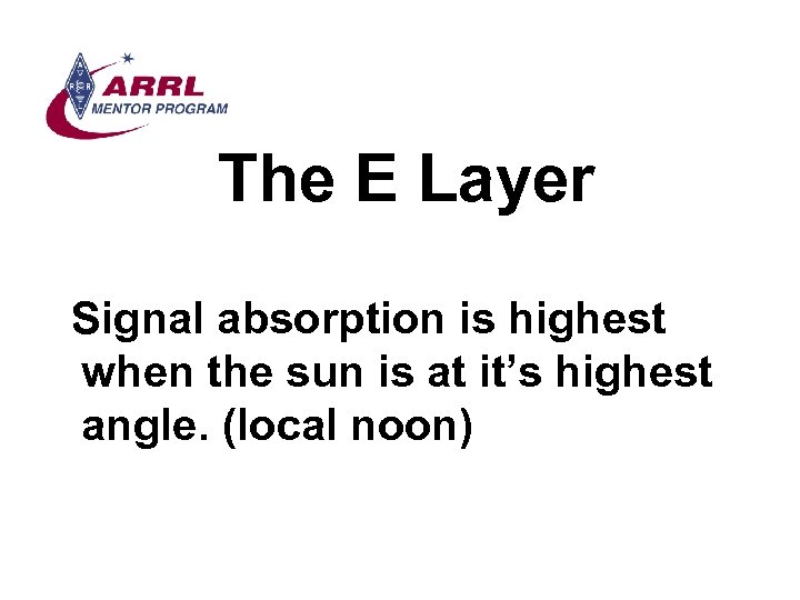 The E Layer Signal absorption is highest when the sun is at it’s highest