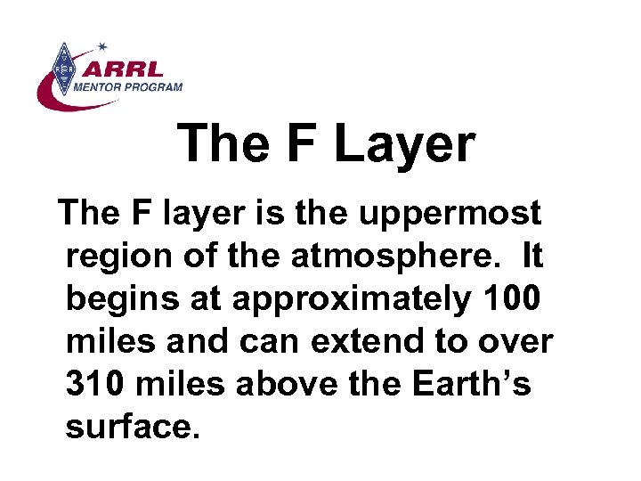 The F Layer The F layer is the uppermost region of the atmosphere. It