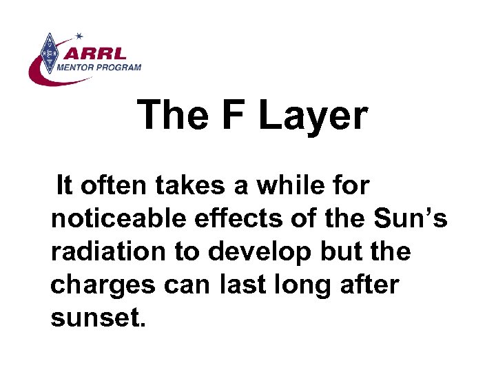 The F Layer It often takes a while for noticeable effects of the Sun’s