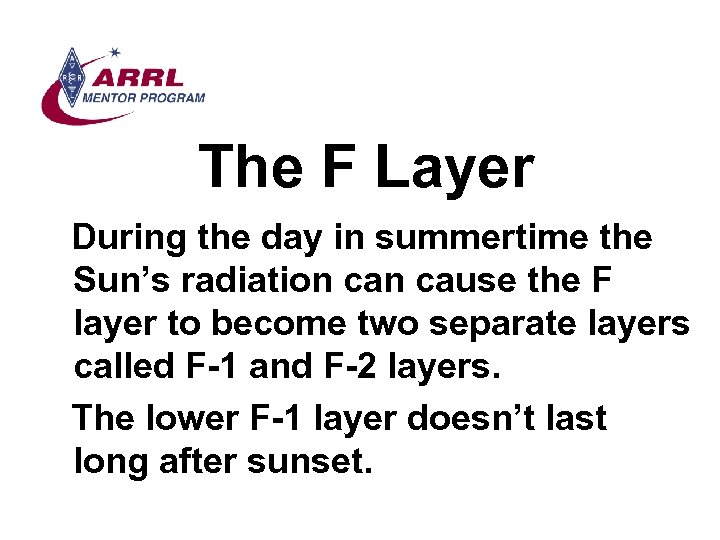 The F Layer During the day in summertime the Sun’s radiation cause the F