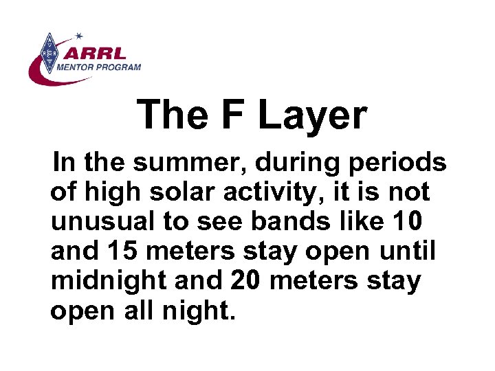 The F Layer In the summer, during periods of high solar activity, it is