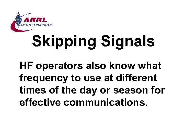 Skipping Signals HF operators also know what frequency to use at different times of