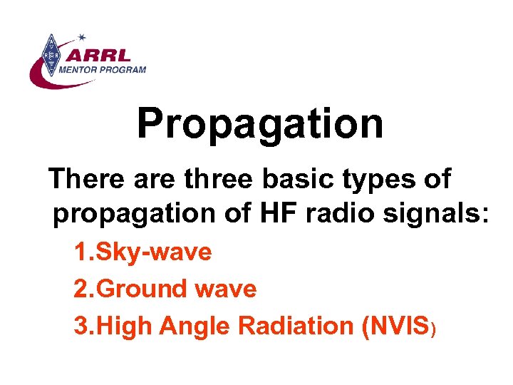 Propagation There are three basic types of propagation of HF radio signals: 1. Sky-wave