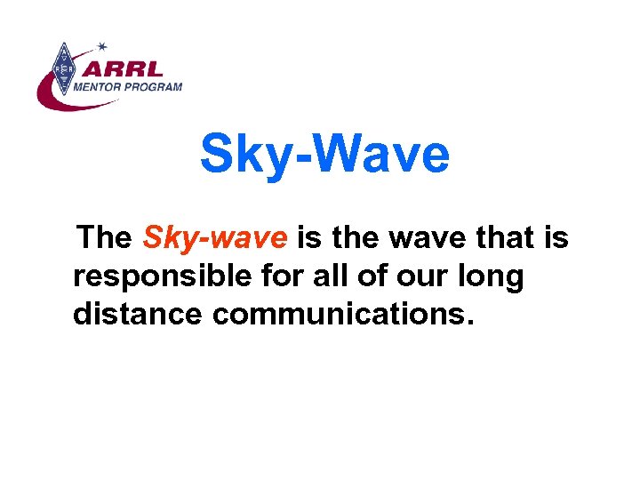 Sky-Wave The Sky-wave is the wave that is responsible for all of our long