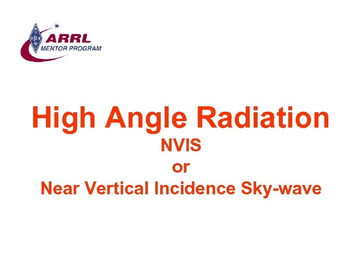 High Angle Radiation NVIS or Near Vertical Incidence Sky-wave 