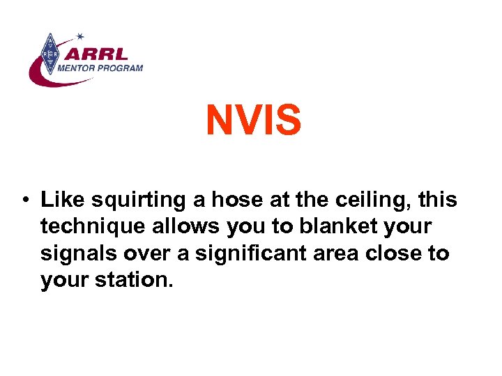 NVIS • Like squirting a hose at the ceiling, this technique allows you to