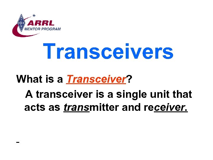 Transceivers What is a Transceiver? A transceiver is a single unit that acts as