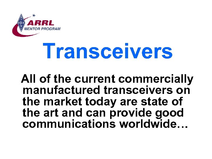 Transceivers All of the current commercially manufactured transceivers on the market today are state