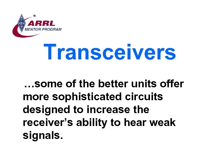 Transceivers …some of the better units offer more sophisticated circuits designed to increase the