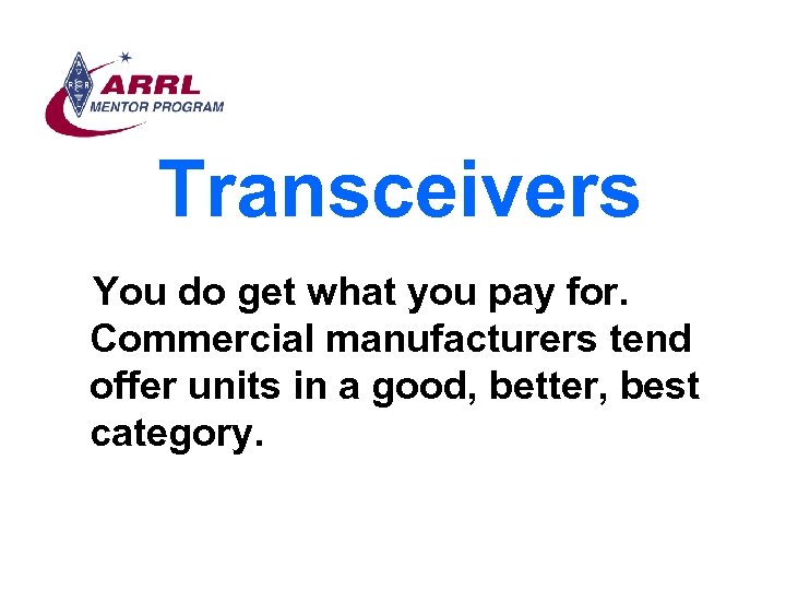 Transceivers You do get what you pay for. Commercial manufacturers tend offer units in