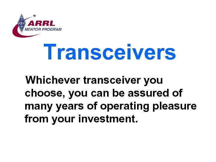 Transceivers Whichever transceiver you choose, you can be assured of many years of operating