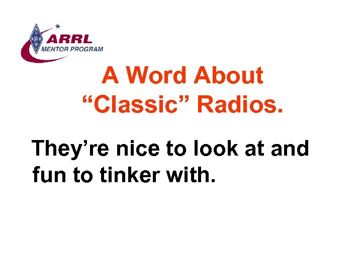 A Word About “Classic” Radios. They’re nice to look at and fun to tinker