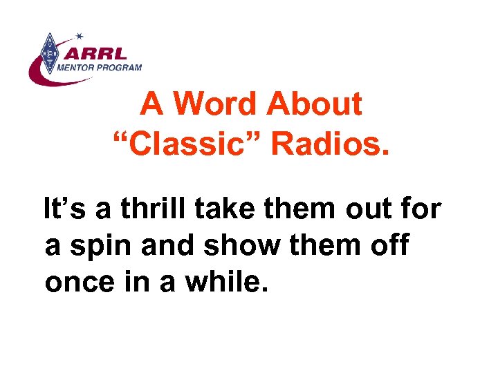 A Word About “Classic” Radios. It’s a thrill take them out for a spin