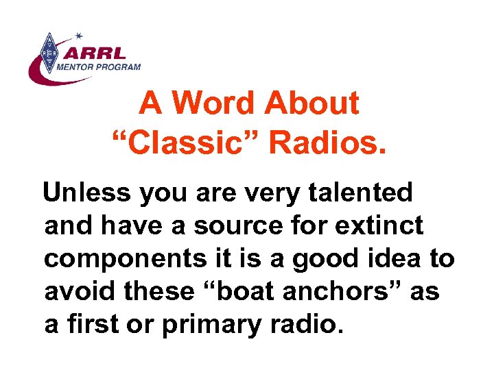 A Word About “Classic” Radios. Unless you are very talented and have a source