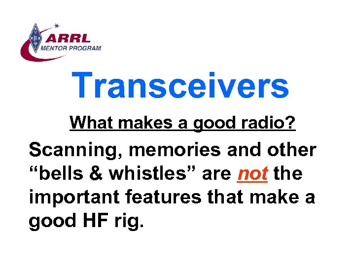Transceivers What makes a good radio? Scanning, memories and other “bells & whistles” are