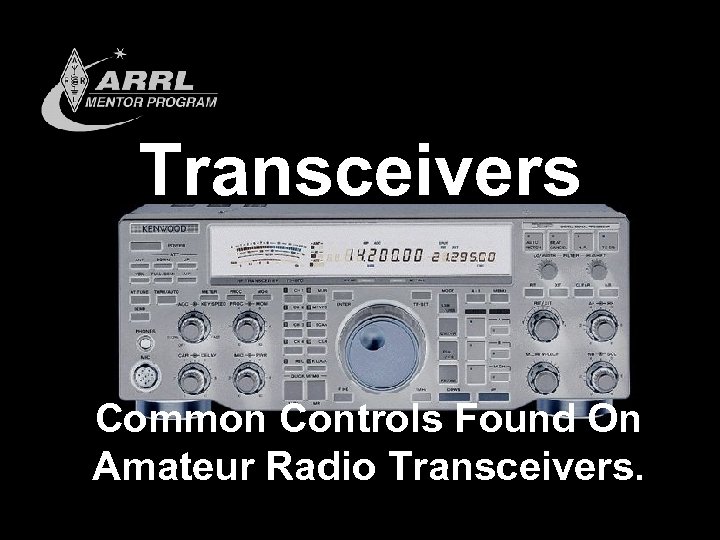 Transceivers Common Controls Found On Amateur Radio Transceivers. 
