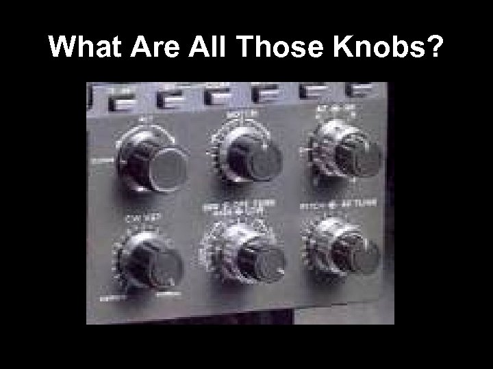What Are All Those Knobs? 