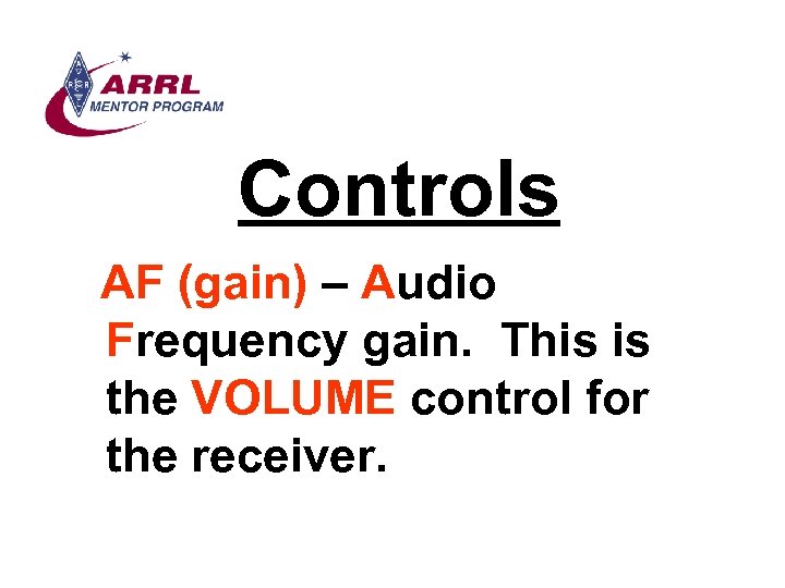Controls AF (gain) – Audio Frequency gain. This is the VOLUME control for the