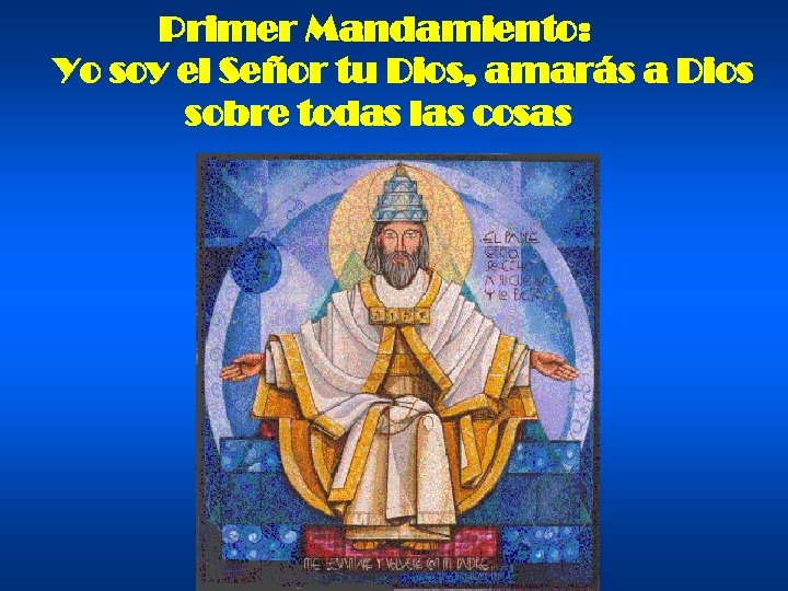 Primer Mandamiento: Yo soy el Señor tu Dios, amarás a Dios sobre todas las