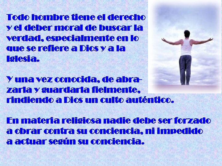 Todo hombre tiene el derecho y el deber moral de buscar la verdad, especialmente