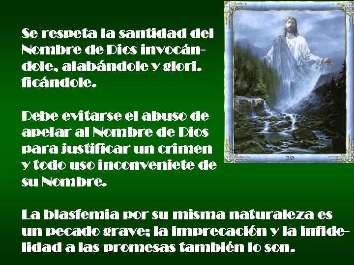 Se respeta la santidad del Nombre de Dios invocándole, alabándole y glori. ficándole. Debe