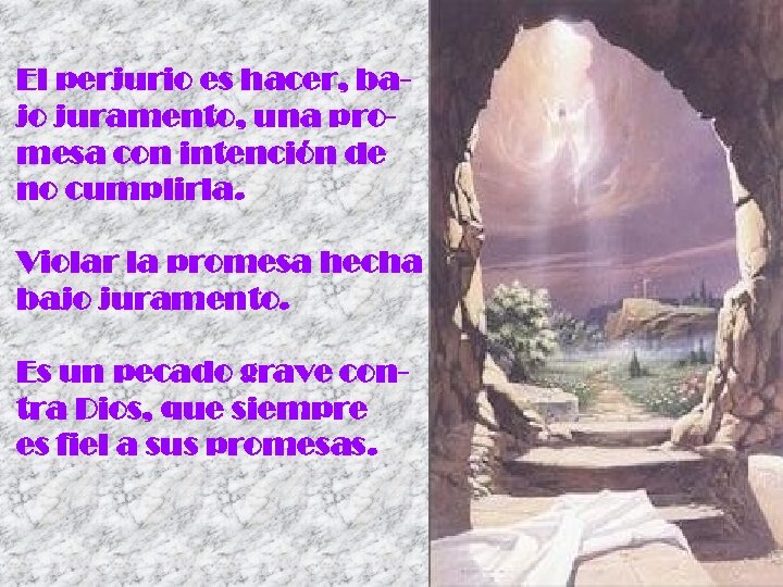 El perjurio es hacer, bajo juramento, una promesa con intención de no cumplirla. Violar