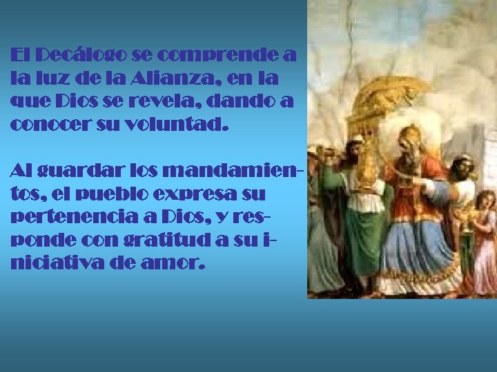 El Decálogo se comprende a la luz de la Alianza, en la que Dios