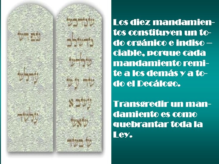 Los diez mandamientos constituyen un todo orgánico e indiso – ciable, porque cada mandamiento