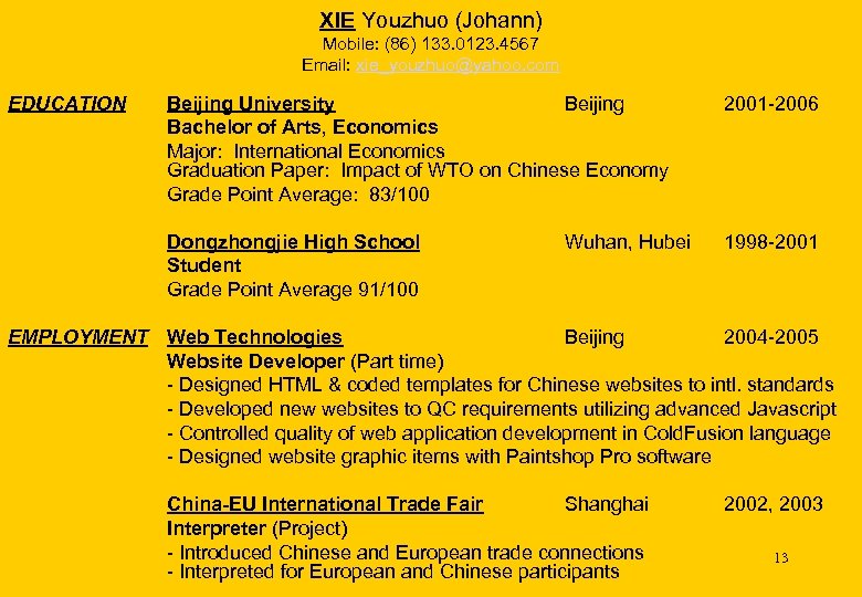 XIE Youzhuo (Johann) Mobile: (86) 133. 0123. 4567 Email: xie_youzhuo@yahoo. com EDUCATION Beijing University