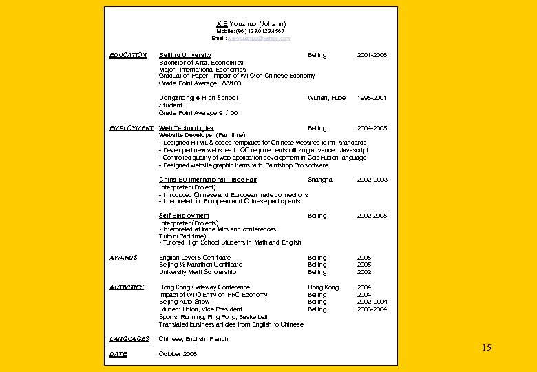 XIE Youzhuo (Johann) Mobile: (86) 133. 0123. 4567 Email: xie-youzhuo@yahoo. com EDUCATION Beijing University