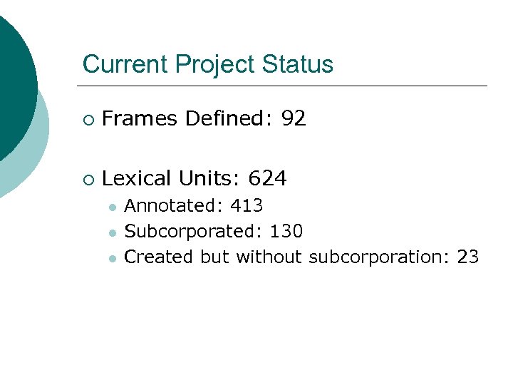 Current Project Status ¡ Frames Defined: 92 ¡ Lexical Units: 624 l l l