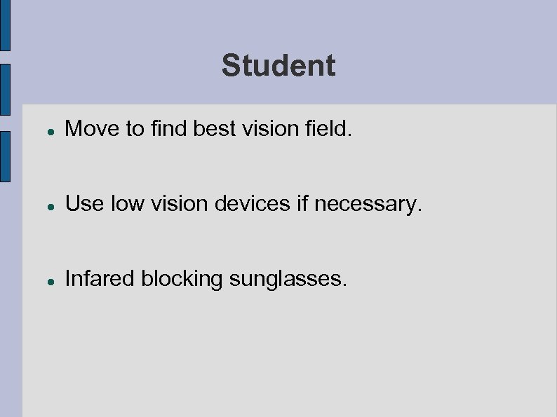 Student Move to find best vision field. Use low vision devices if necessary. Infared