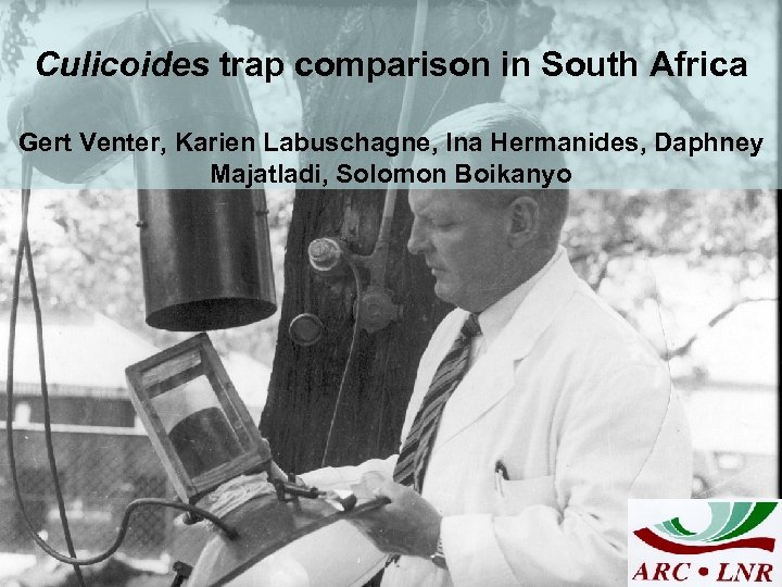 Culicoides trap comparison in South Africa Gert Venter, Karien Labuschagne, Ina Hermanides, Daphney Majatladi,