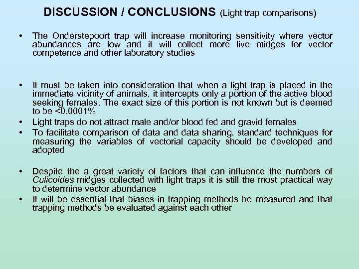 DISCUSSION / CONCLUSIONS (Light trap comparisons) • The Onderstepoort trap will increase monitoring sensitivity