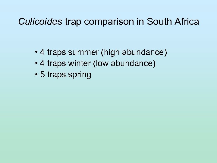 Culicoides trap comparison in South Africa • 4 traps summer (high abundance) • 4