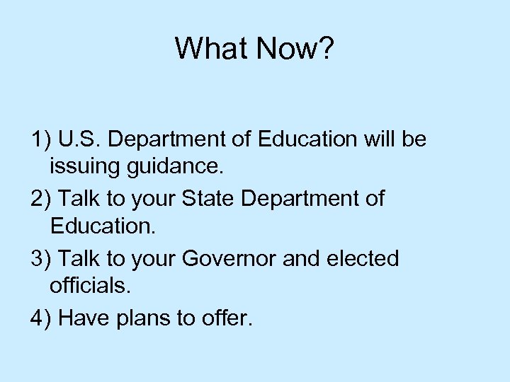 What Now? 1) U. S. Department of Education will be issuing guidance. 2) Talk