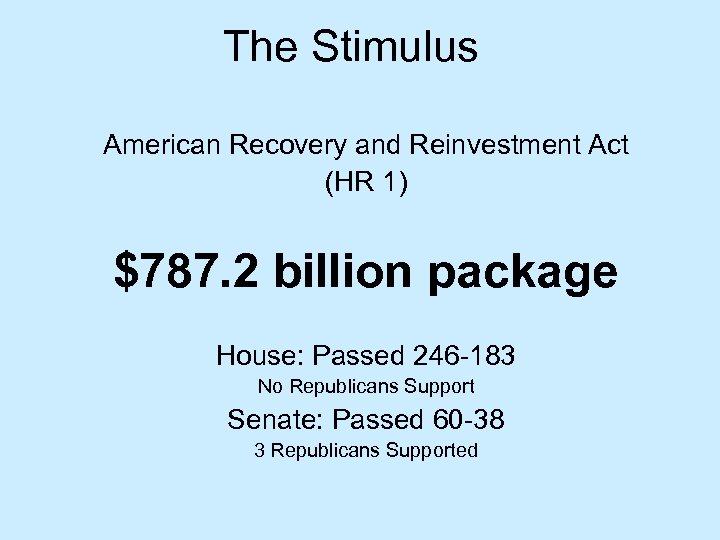 The Stimulus American Recovery and Reinvestment Act (HR 1) $787. 2 billion package House: