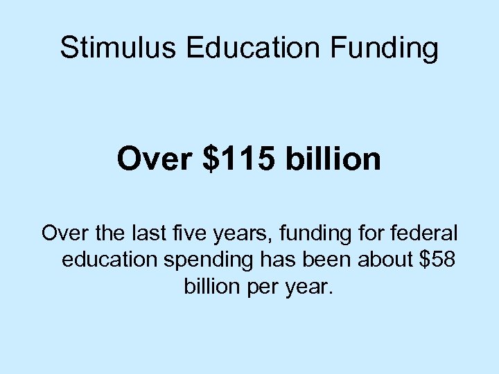 Stimulus Education Funding Over $115 billion Over the last five years, funding for federal