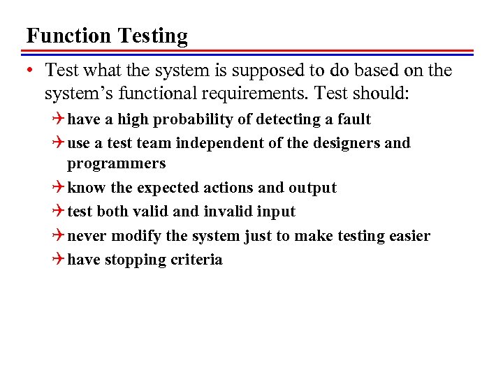 Function Testing • Test what the system is supposed to do based on the